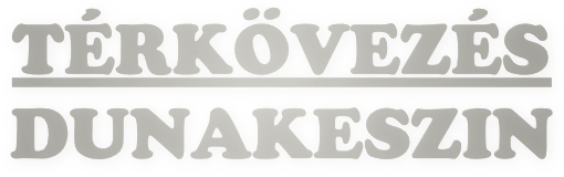 Térkövezés Dunakeszi Budapest Vác Göd Fót Veresegyház Szentendre Budakalász Budapest Útépítés Földmunka Terasz Kerítés építés